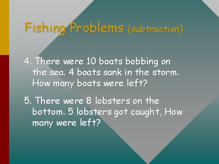 Fishing Problems (subtraction) 4. There were 10 boats bobbing on the sea. 4 boats