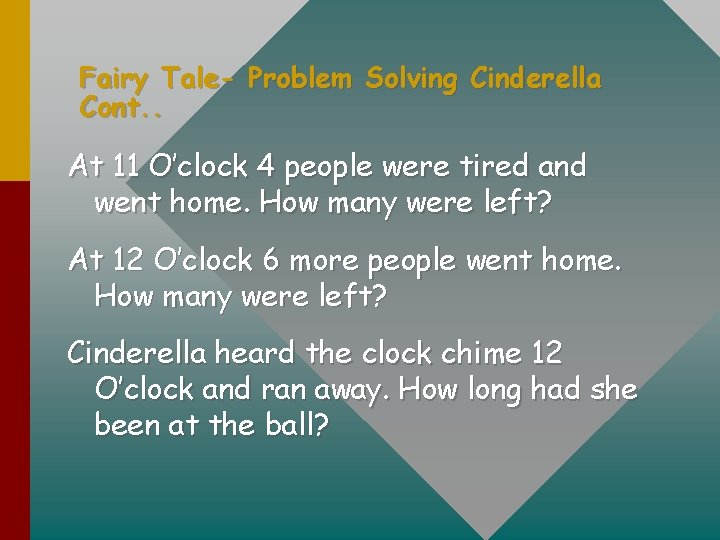 Fairy Tale- Problem Solving Cinderella Cont. . At 11 O’clock 4 people were tired