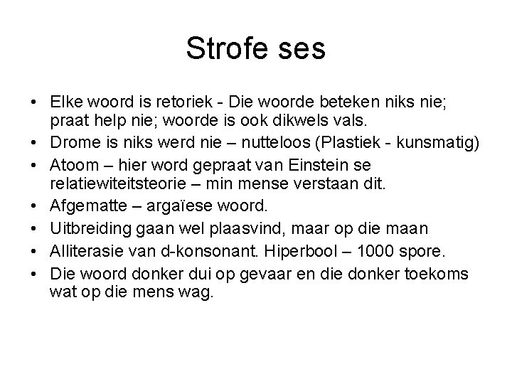 Strofe ses • Elke woord is retoriek - Die woorde beteken niks nie; praat