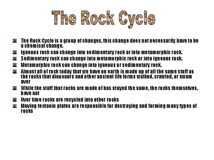 The Rock Cycle is a group of changes, this change does not necessarily have