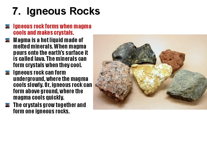 7. Igneous Rocks Igneous rock forms when magma cools and makes crystals. Magma is