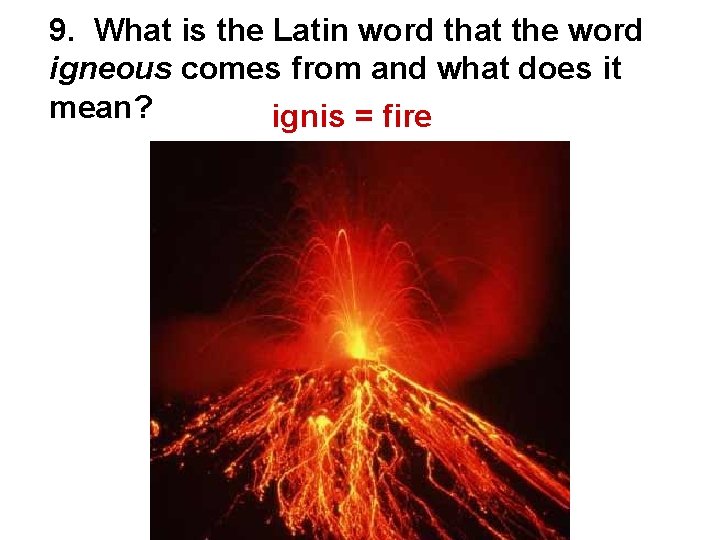 9. What is the Latin word that the word igneous comes from and what