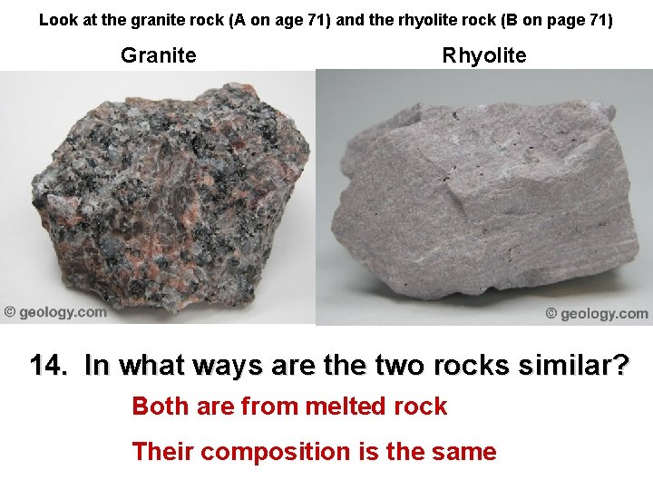 Look at the granite rock (A on age 71) and the rhyolite rock (B