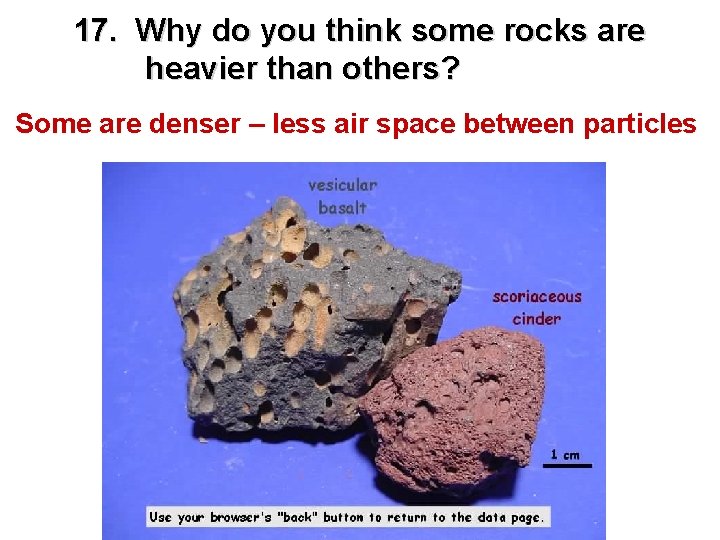 17. Why do you think some rocks are heavier than others? Some are denser