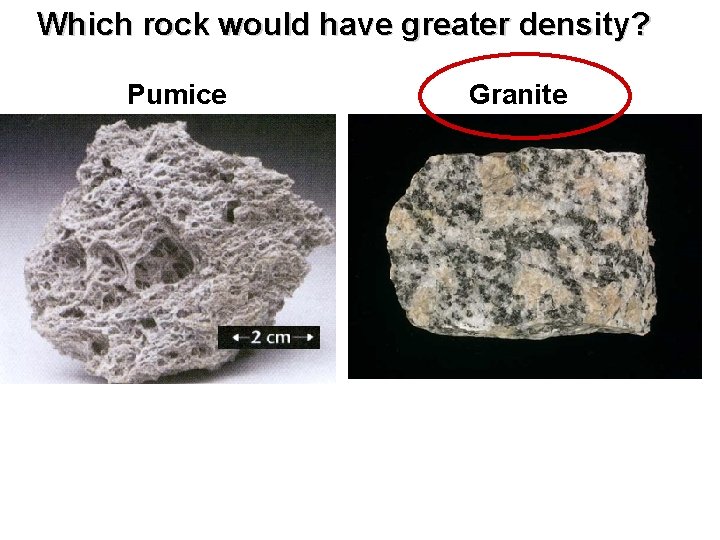 Which rock would have greater density? Pumice Granite 