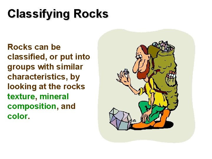 Classifying Rocks can be classified, or put into groups with similar characteristics, by looking