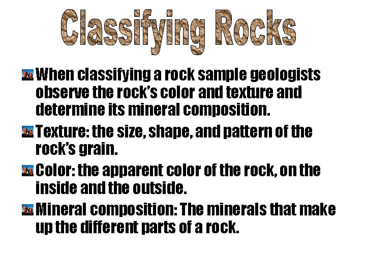 When classifying a rock sample geologists observe the rock’s color and texture and determine