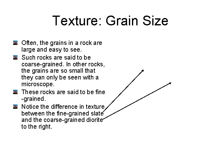 Texture: Grain Size Often, the grains in a rock are large and easy to