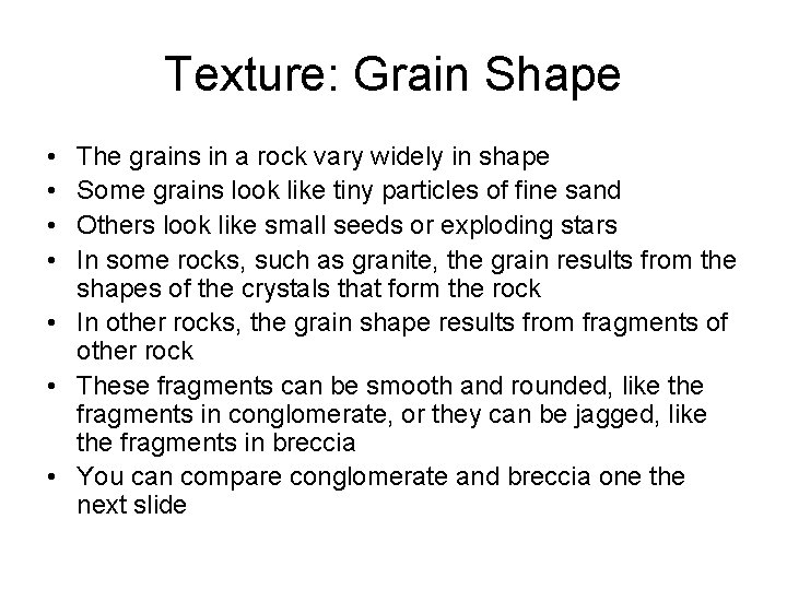 Texture: Grain Shape • • The grains in a rock vary widely in shape