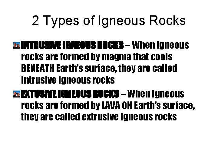 2 Types of Igneous Rocks INTRUSIVE IGNEOUS ROCKS – When igneous rocks are formed