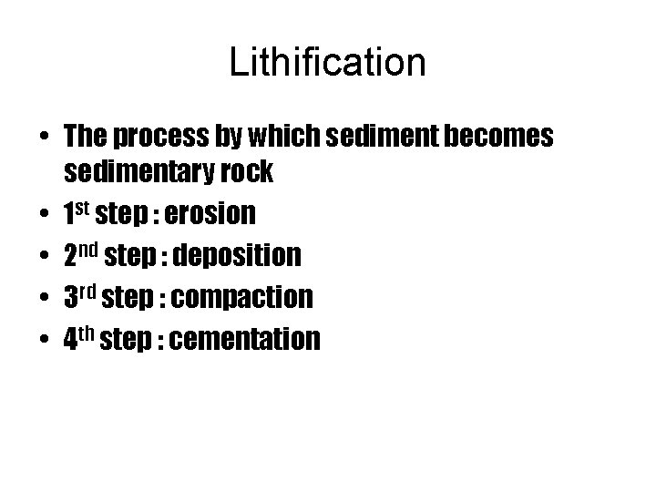 Lithification • The process by which sediment becomes sedimentary rock • 1 st step