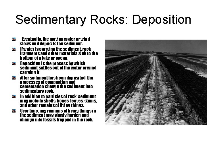 Sedimentary Rocks: Deposition Eventually, the moving water or wind slows and deposits the sediment.