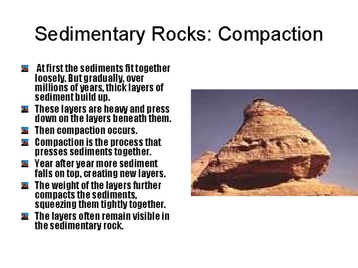 Sedimentary Rocks: Compaction At first the sediments fit together loosely. But gradually, over millions