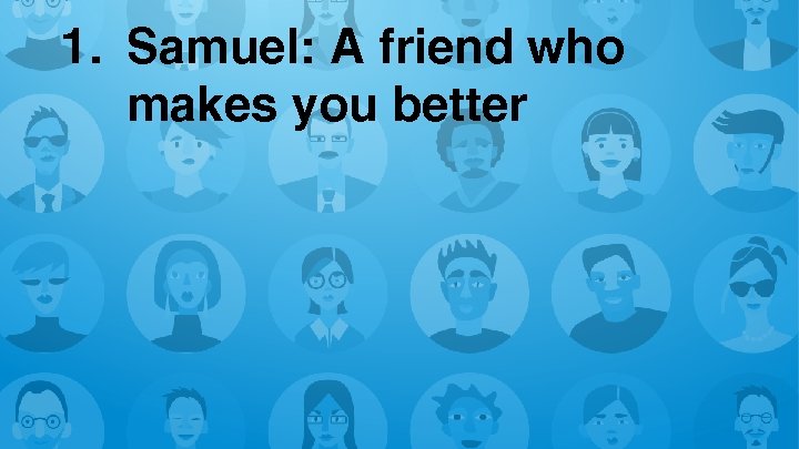 1. Samuel: A friend who makes you better 