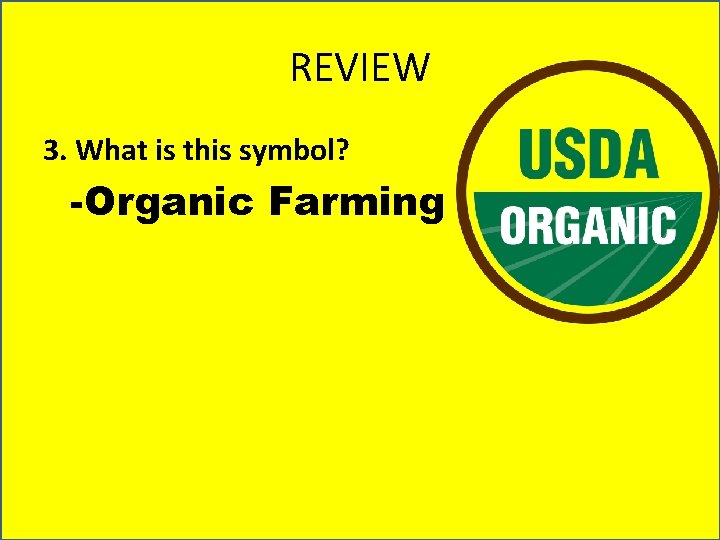 REVIEW 3. What is this symbol? -Organic Farming 