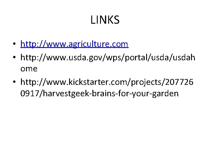 LINKS • http: //www. agriculture. com • http: //www. usda. gov/wps/portal/usdah ome • http: