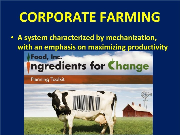 CORPORATE FARMING • A system characterized by mechanization, with an emphasis on maximizing productivity
