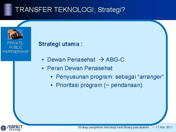 TRANSFER TEKNOLOGI; Strategi? PRIVATEPUBLIC PARTNERSHIP Strategi utama : • Dewan Penasehat ABG-C • Peran