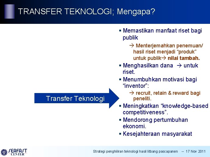 TRANSFER TEKNOLOGI; Mengapa? § Memastikan manfaat riset bagi publik Menterjemahkan penemuan/ hasil riset menjadi