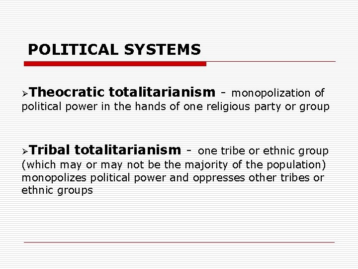 POLITICAL SYSTEMS ØTheocratic totalitarianism - monopolization of political power in the hands of one