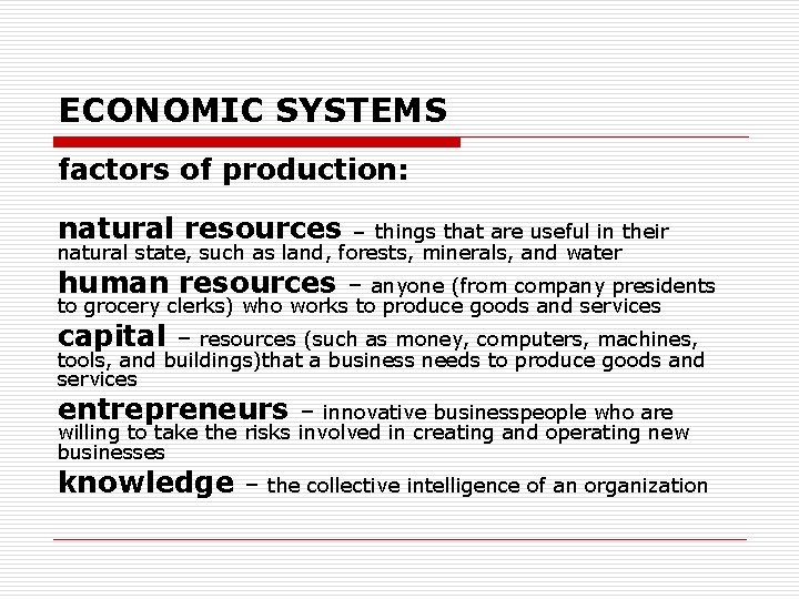 ECONOMIC SYSTEMS factors of production: natural resources – things that are useful in their