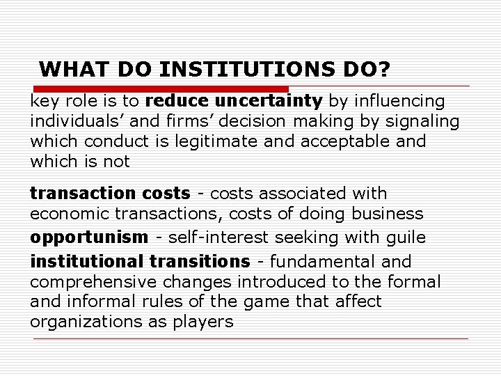 WHAT DO INSTITUTIONS DO? key role is to reduce uncertainty by influencing individuals’ and