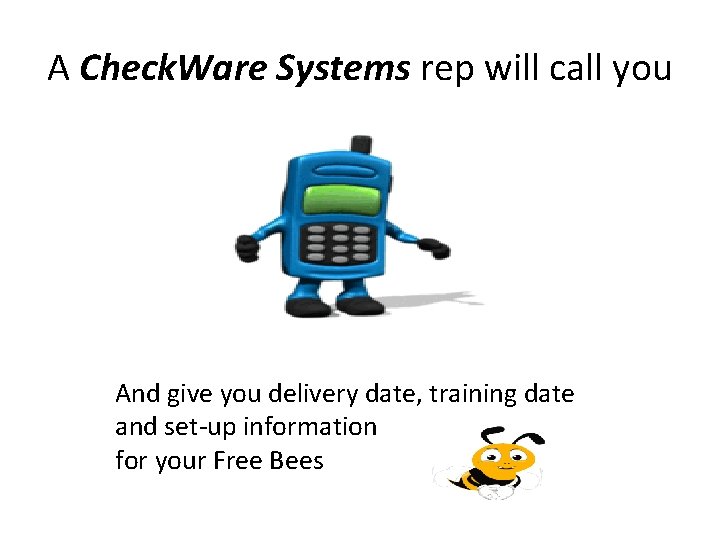 A Check. Ware Systems rep will call you And give you delivery date, training