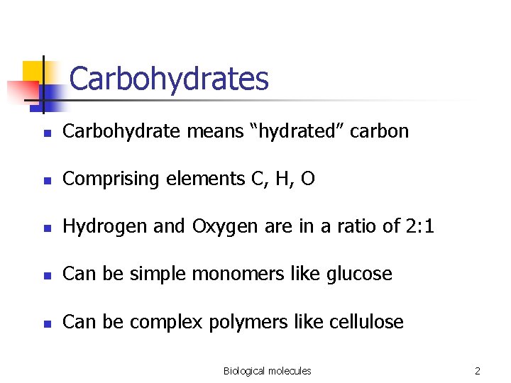Carbohydrates n Carbohydrate means “hydrated” carbon n Comprising elements C, H, O n Hydrogen