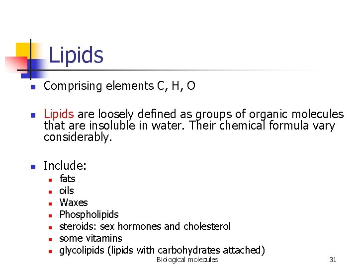 Lipids n n n Comprising elements C, H, O Lipids are loosely defined as