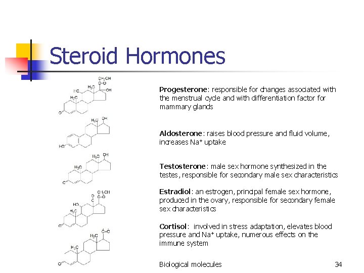 Steroid Hormones Progesterone: responsible for changes associated with the menstrual cycle and with differentiation