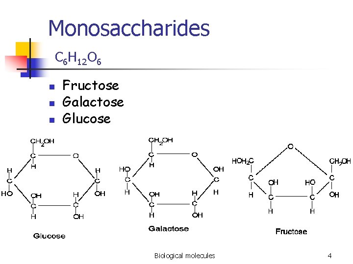 Monosaccharides C 6 H 12 O 6 n n n Fructose Galactose Glucose Biological