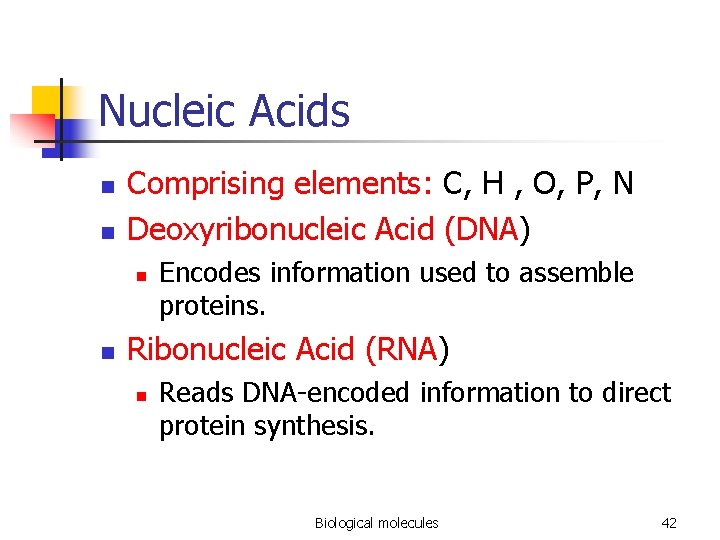 Nucleic Acids n n Comprising elements: C, H , O, P, N Deoxyribonucleic Acid