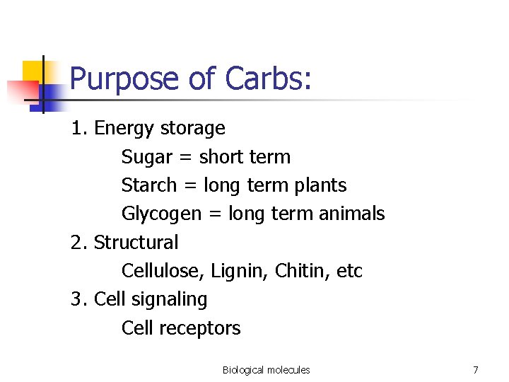 Purpose of Carbs: 1. Energy storage Sugar = short term Starch = long term