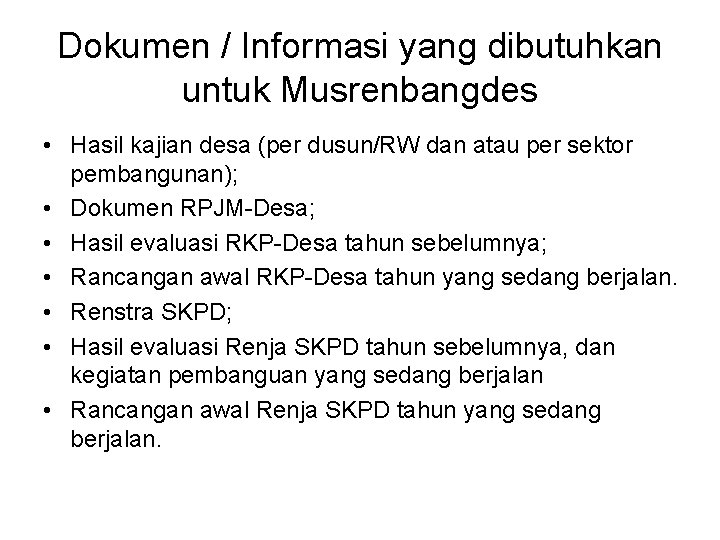 Dokumen / Informasi yang dibutuhkan untuk Musrenbangdes • Hasil kajian desa (per dusun/RW dan