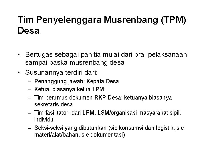 Tim Penyelenggara Musrenbang (TPM) Desa • Bertugas sebagai panitia mulai dari pra, pelaksanaan sampai