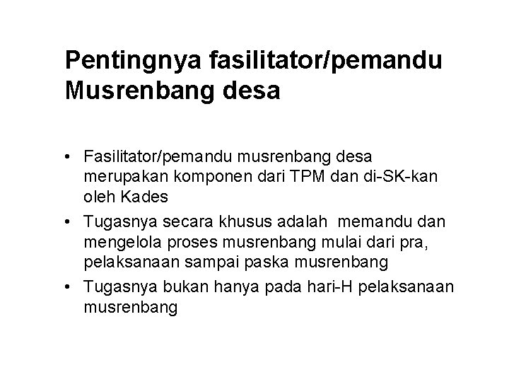 Pentingnya fasilitator/pemandu Musrenbang desa • Fasilitator/pemandu musrenbang desa merupakan komponen dari TPM dan di-SK-kan