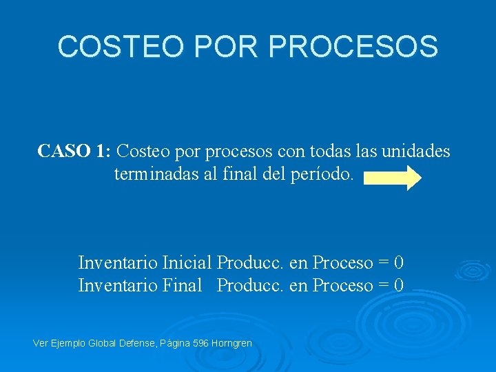 COSTEO POR PROCESOS CASO 1: Costeo por procesos con todas las unidades terminadas al