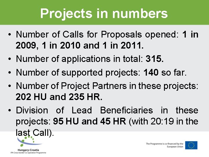 Projects in numbers • Number of Calls for Proposals opened: 1 in 2009, 1