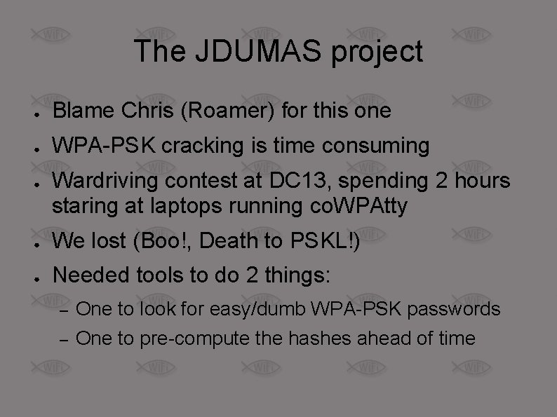 The JDUMAS project ● Blame Chris (Roamer) for this one ● WPA-PSK cracking is