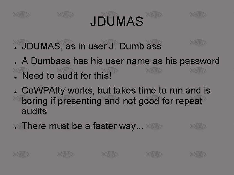 JDUMAS ● JDUMAS, as in user J. Dumb ass ● A Dumbass has his