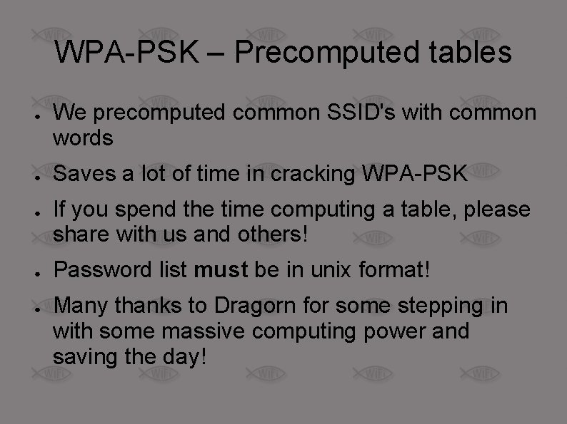 WPA-PSK – Precomputed tables ● ● ● We precomputed common SSID's with common words