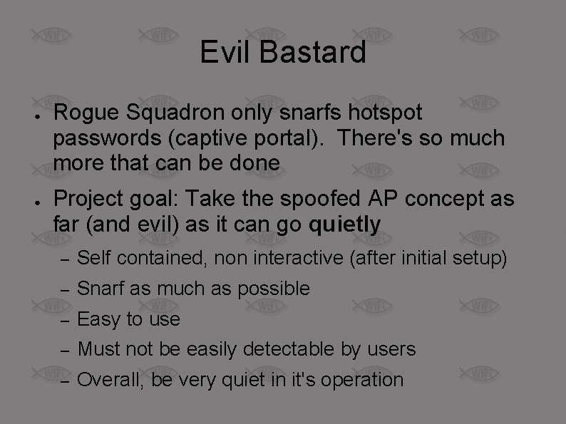 Evil Bastard ● ● Rogue Squadron only snarfs hotspot passwords (captive portal). There's so