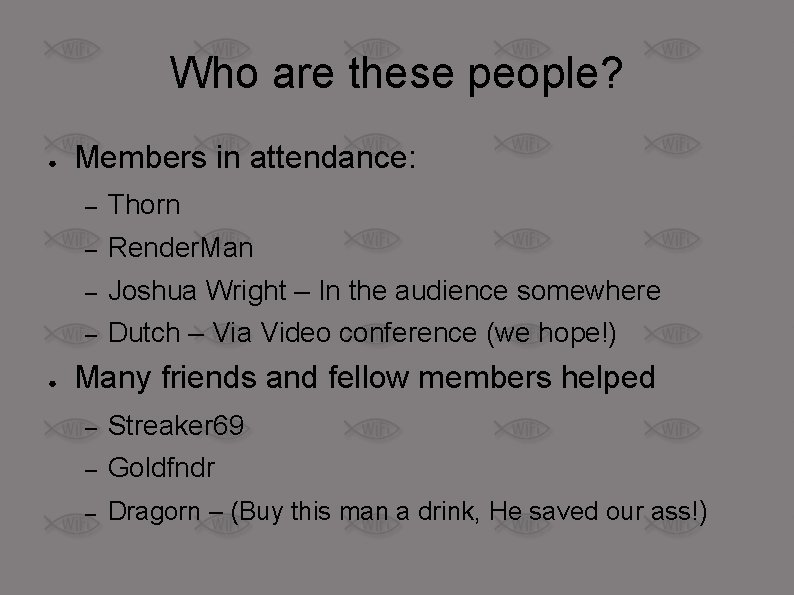 Who are these people? ● ● Members in attendance: – Thorn – Render. Man