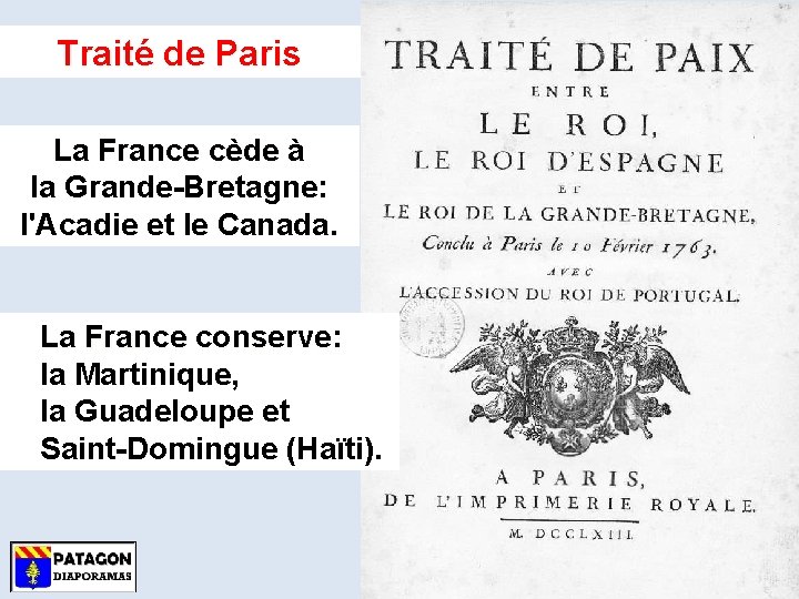 Traité de Paris La France cède à la Grande-Bretagne: l'Acadie et le Canada. La
