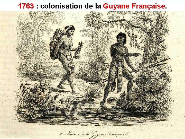 1763 : colonisation de la Guyane Française 