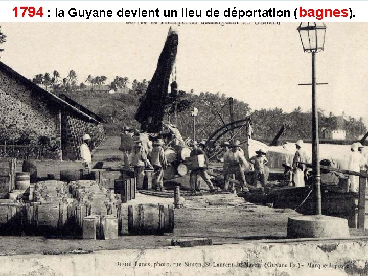 1794 : la Guyane devient un lieu de déportation (bagnes). 