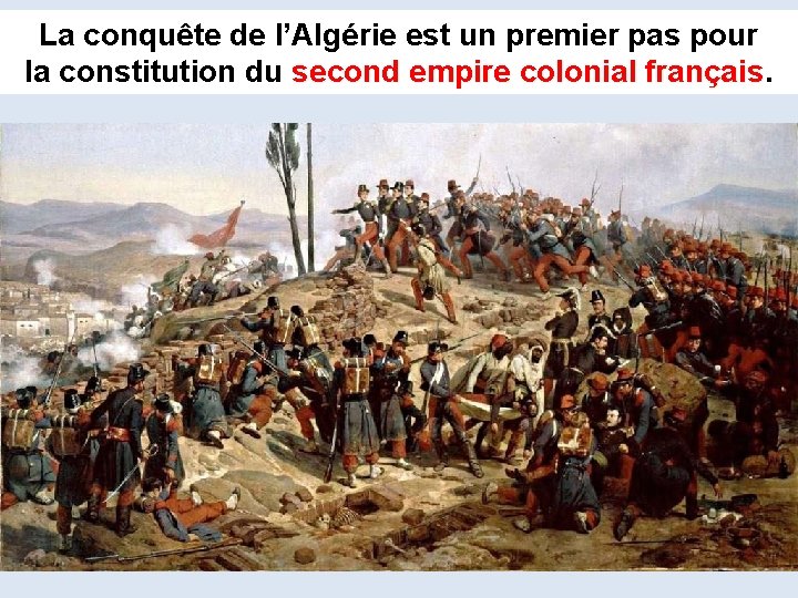 La conquête de l’Algérie est un premier pas pour la constitution du second empire