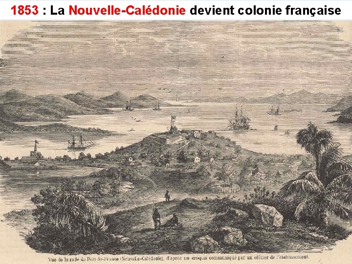 1853 : La Nouvelle-Calédonie devient colonie française 