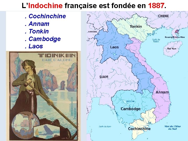 L’Indochine française est fondée en 1887. Cochine. Annam. Tonkin. Cambodge. Laos 