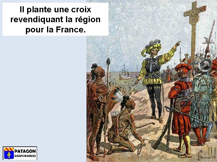 Il plante une croix revendiquant la région pour la France. 